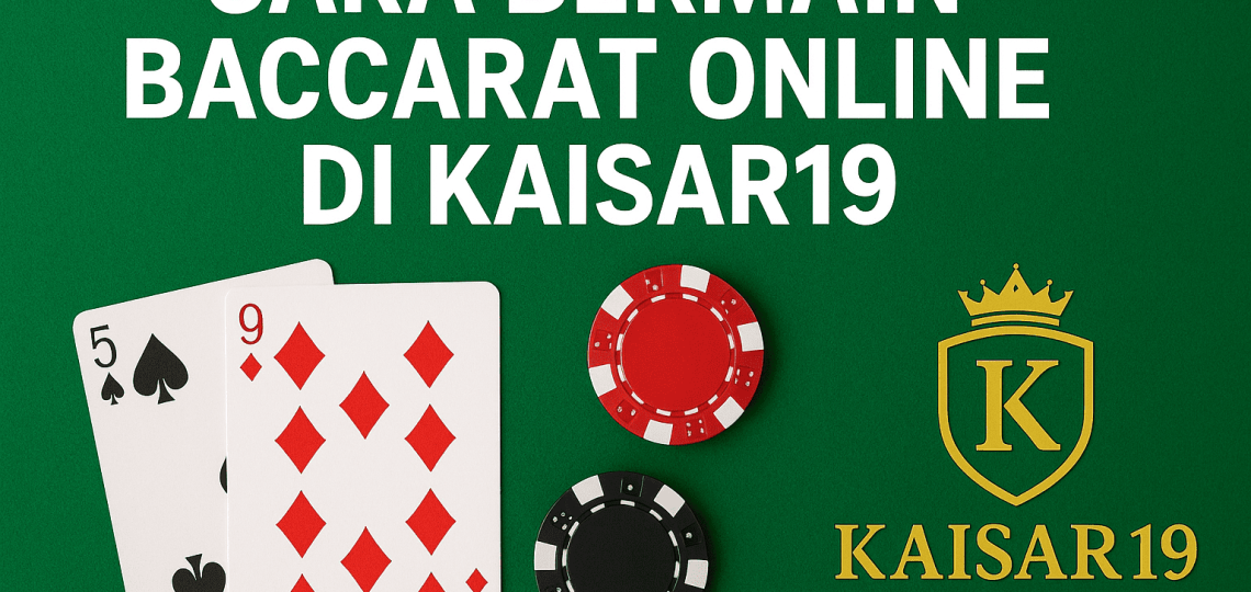 cara bermain baccarat di Kaisar19